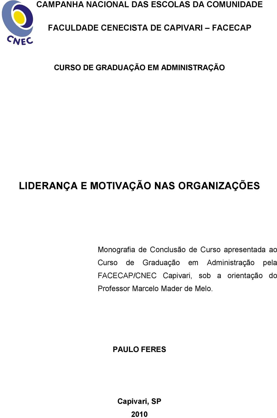 Conclusão de Curso apresentada ao Curso de Graduação em Administração pela FACECAP/CNEC