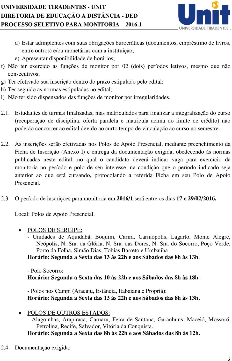 no edital; i) Não ter sido dispensados das funções de monitor por irregularidades. 2.1.