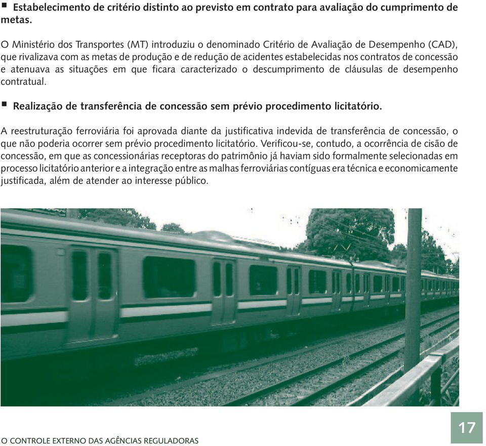 concessão e atenuava as situações em que ficara caracterizado o descumprimento de cláusulas de desempenho contratual. Realização de transferência de concessão sem prévio procedimento licitatório.