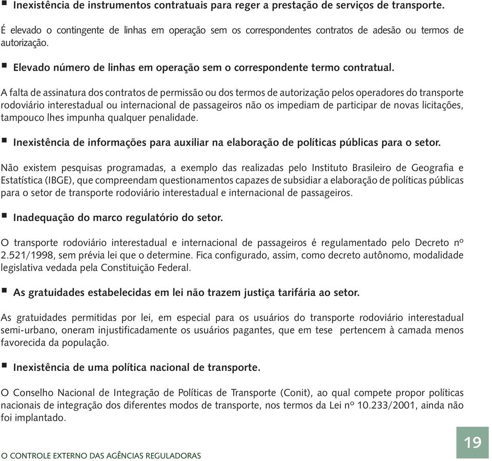 A falta de assinatura dos contratos de permissão ou dos termos de autorização pelos operadores do transporte rodoviário interestadual ou internacional de passageiros não os impediam de participar de