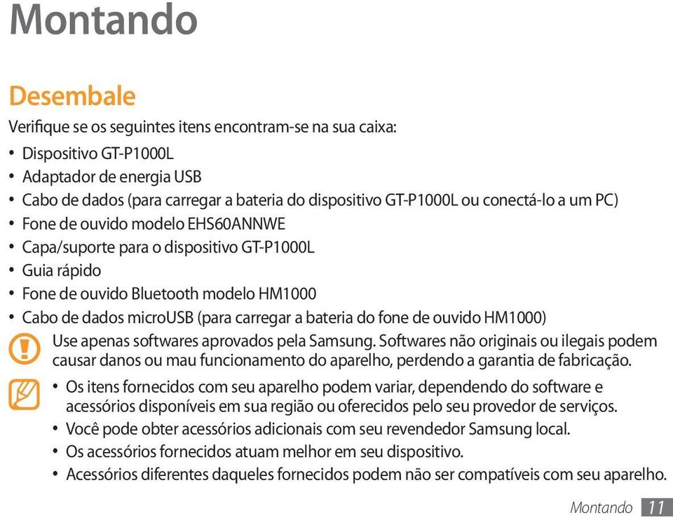 fone de ouvido HM1000) Use apenas softwares aprovados pela Samsung. Softwares não originais ou ilegais podem causar danos ou mau funcionamento do aparelho, perdendo a garantia de fabricação.