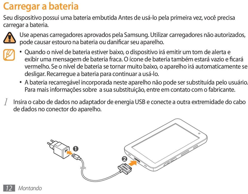 Quando o nível de bateria estiver baixo, o dispositivo irá emitir um tom de alerta e exibir uma mensagem de bateria fraca. O ícone de bateria também estará vazio e ficará vermelho.