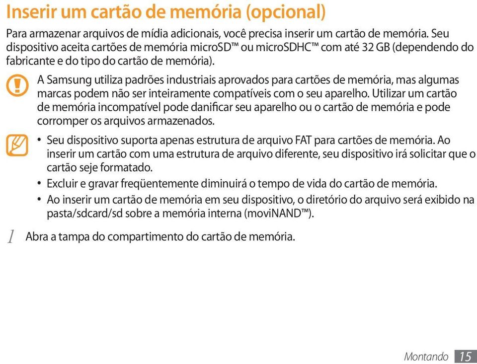 A Samsung utiliza padrões industriais aprovados para cartões de memória, mas algumas marcas podem não ser inteiramente compatíveis com o seu aparelho.