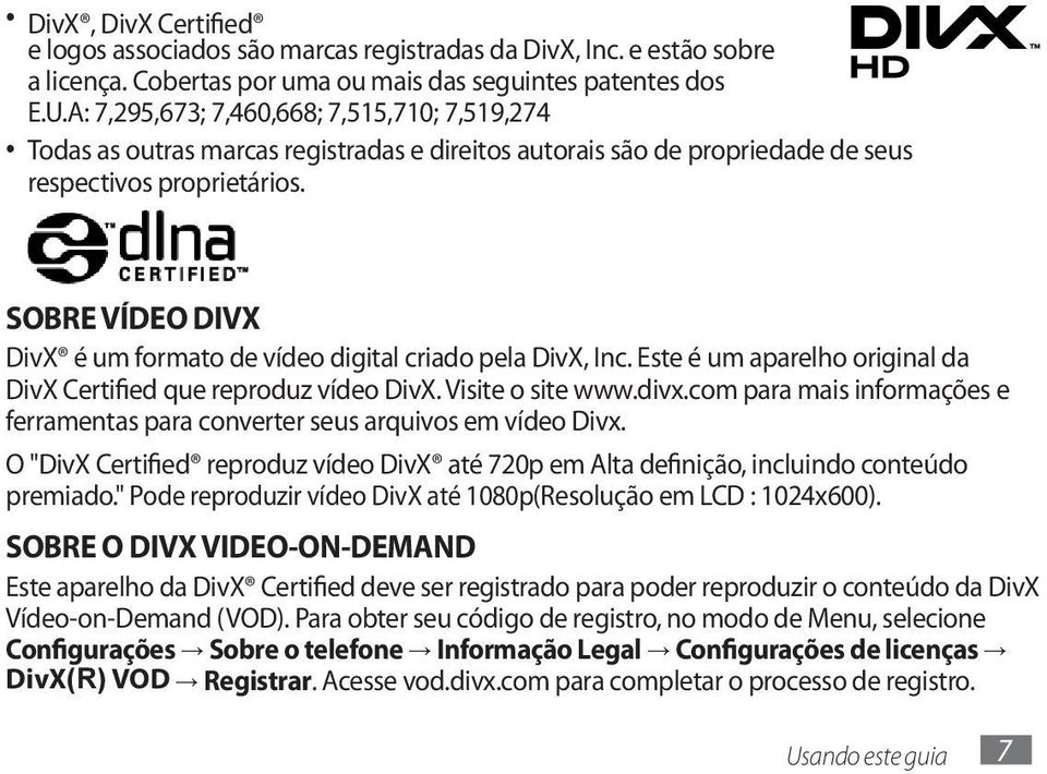 SOBRE VÍDEO DIVX DivX é um formato de vídeo digital criado pela DivX, Inc. Este é um aparelho original da DivX Certified que reproduz vídeo DivX. Visite o site www.divx.