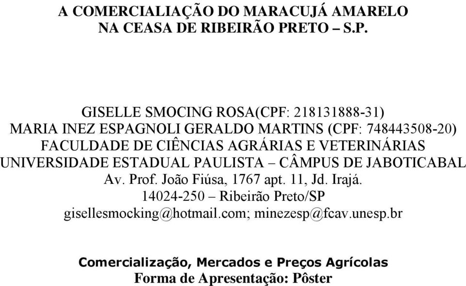 GISELLE SMOCING ROSA(CPF: 218131888-31) MARIA INEZ ESPAGNOLI GERALDO MARTINS (CPF: 748443508-20) FACULDADE DE