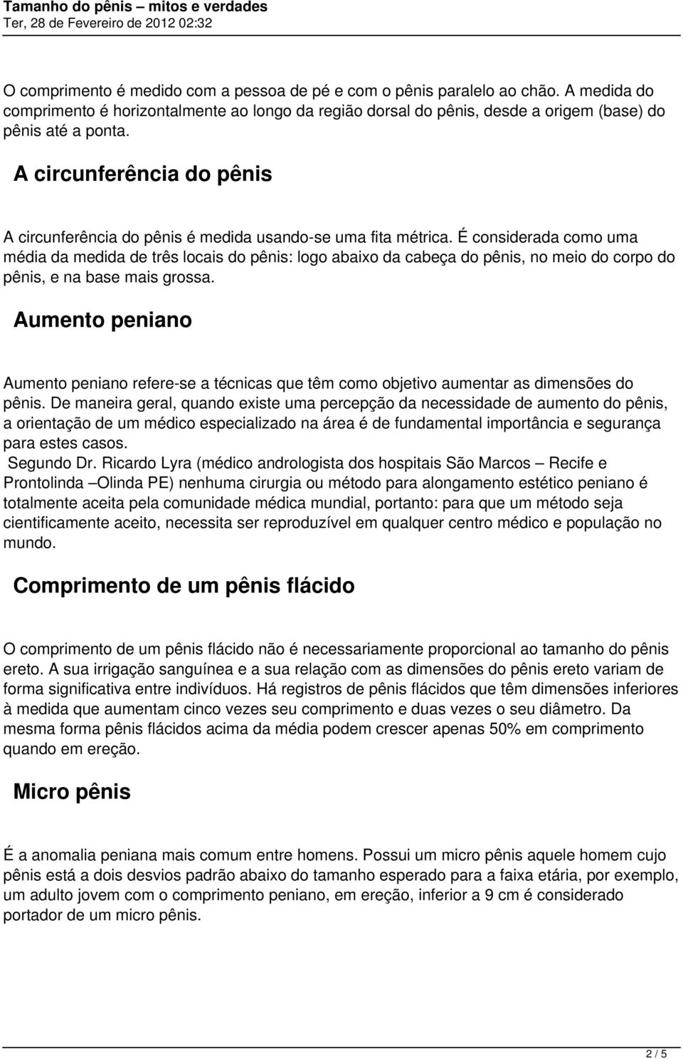 É considerada como uma média da medida de três locais do pênis: logo abaixo da cabeça do pênis, no meio do corpo do pênis, e na base mais grossa.