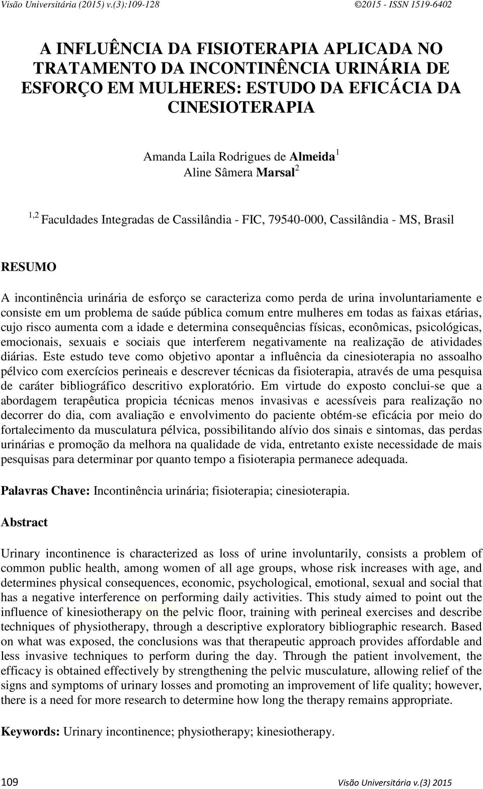 problema de saúde pública comum entre mulheres em todas as faixas etárias, cujo risco aumenta com a idade e determina consequências físicas, econômicas, psicológicas, emocionais, sexuais e sociais