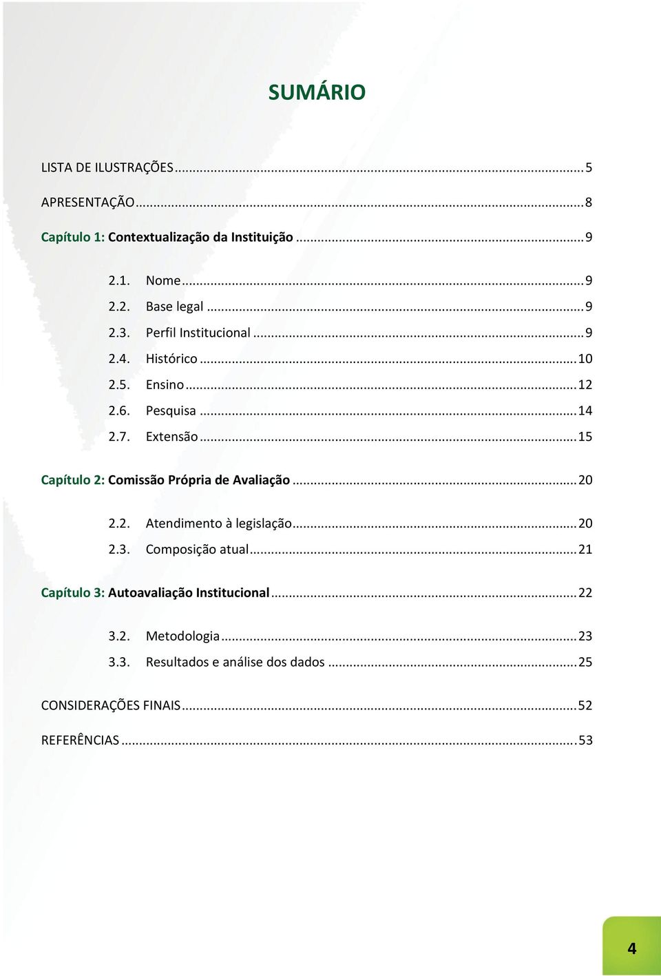 ..15 Capítulo 2: Comissão Própria de Avaliação...20 2.2. Atendimento à legislação...20 2.3. Composição atual.