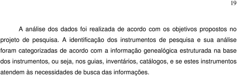 A identificação dos instrumentos de pesquisa e sua análise foram categorizadas de acordo com