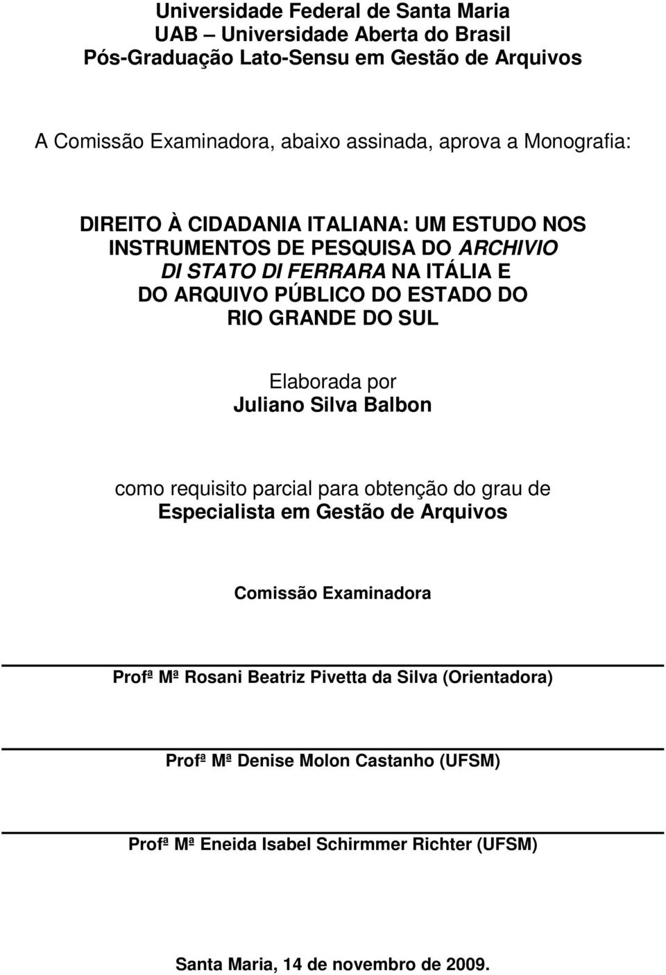 DO RIO GRANDE DO SUL Elaborada por Juliano Silva Balbon como requisito parcial para obtenção do grau de Especialista em Gestão de Arquivos Comissão Examinadora