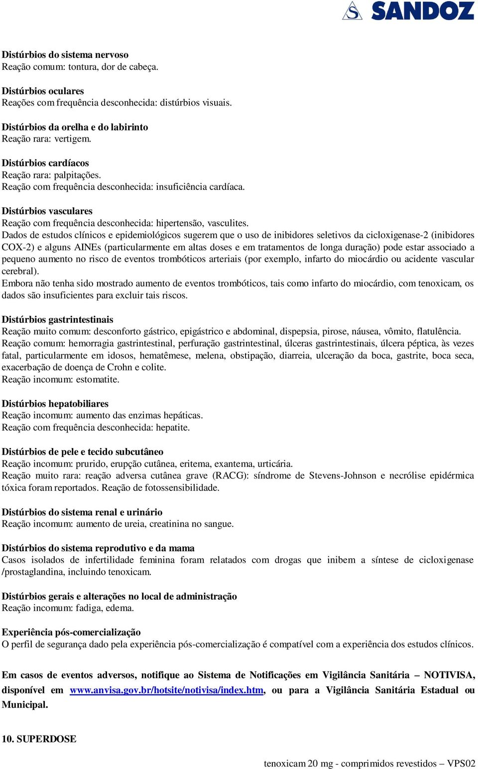 Distúrbios vasculares Reação com frequência desconhecida: hipertensão, vasculites.