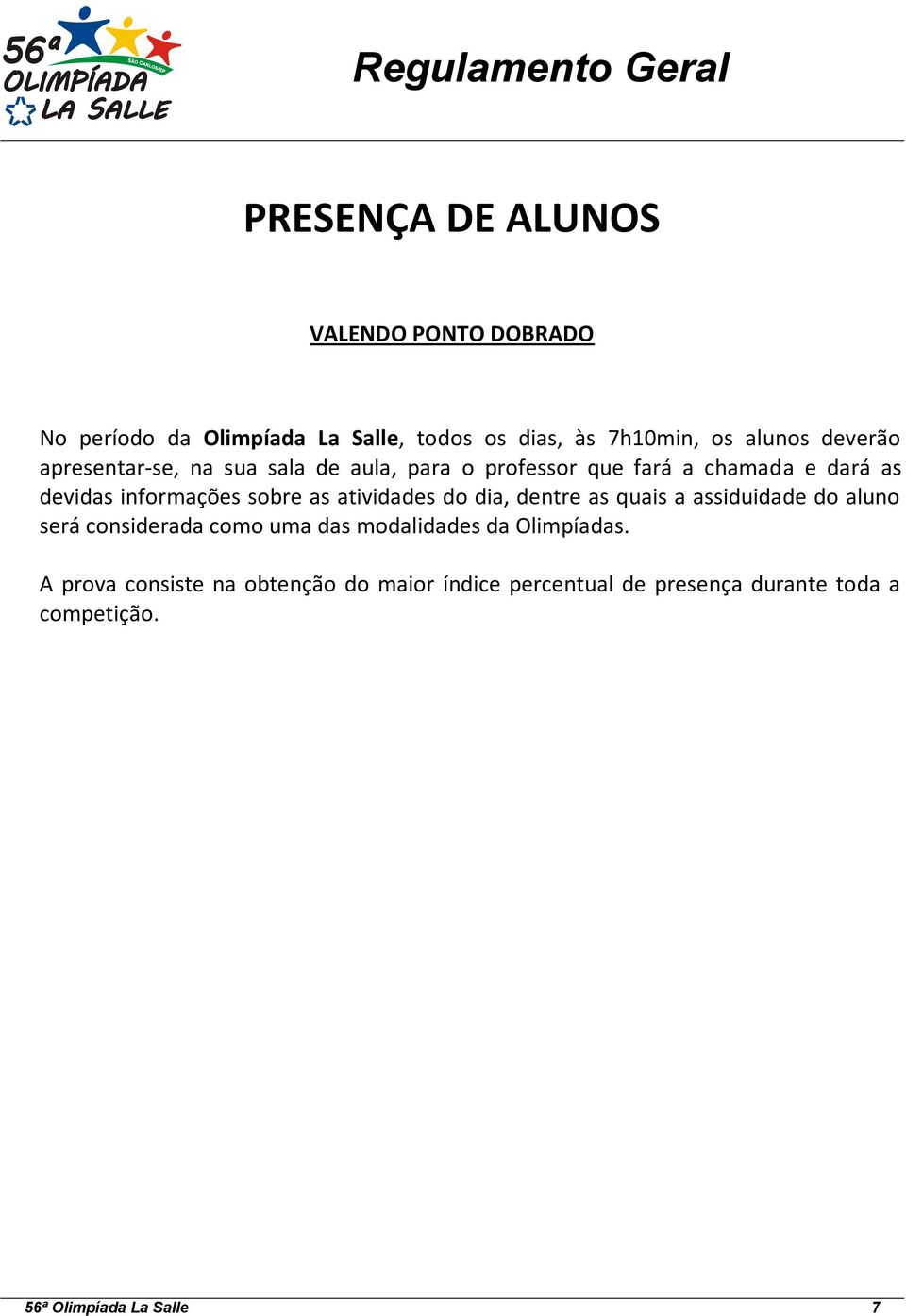 as atividades do dia, dentre as quais a assiduidade do aluno será considerada como uma das modalidades da Olimpíadas.