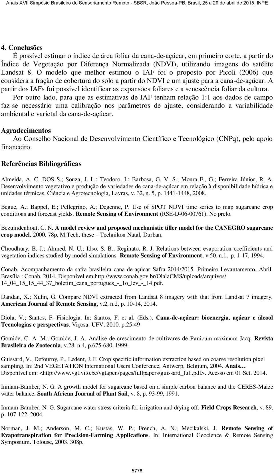 A partir dos IAFs foi possível identificar as expansões foliares e a senescência foliar da cultura.