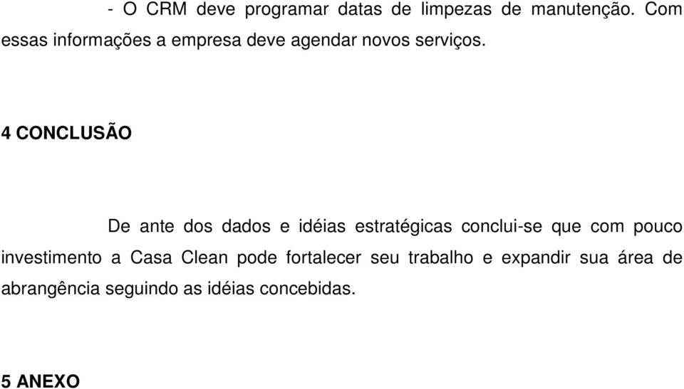 4 CONCLUSÃO De ante dos dados e idéias estratégicas conclui-se que com pouco