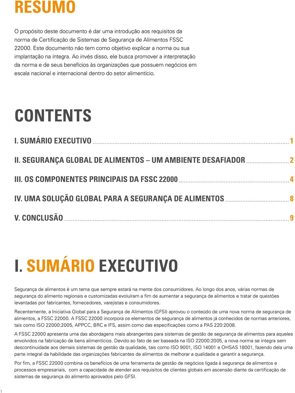 Ao invés disso, ele busca promover a interpretação da norma e de seus benefícios às organizações que possuem negócios em escala nacional e internacional dentro do setor alimentício. CONTENTS I.