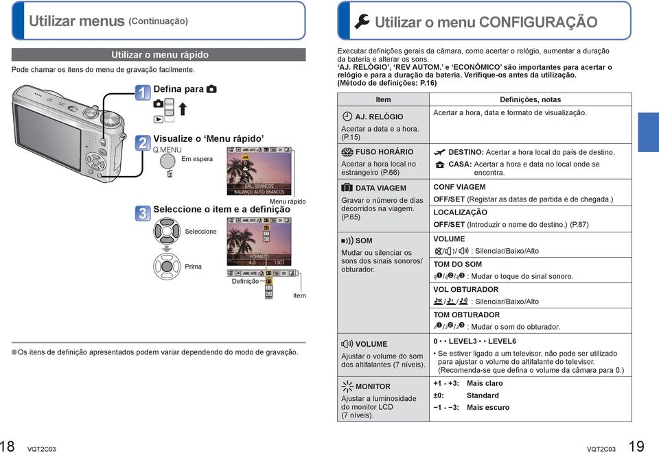 Item Executar definições gerais da câmara, como acertar o relógio, aumentar a duração da bateria e alterar os sons. AJ. RELÓGIO, REV AUTOM.