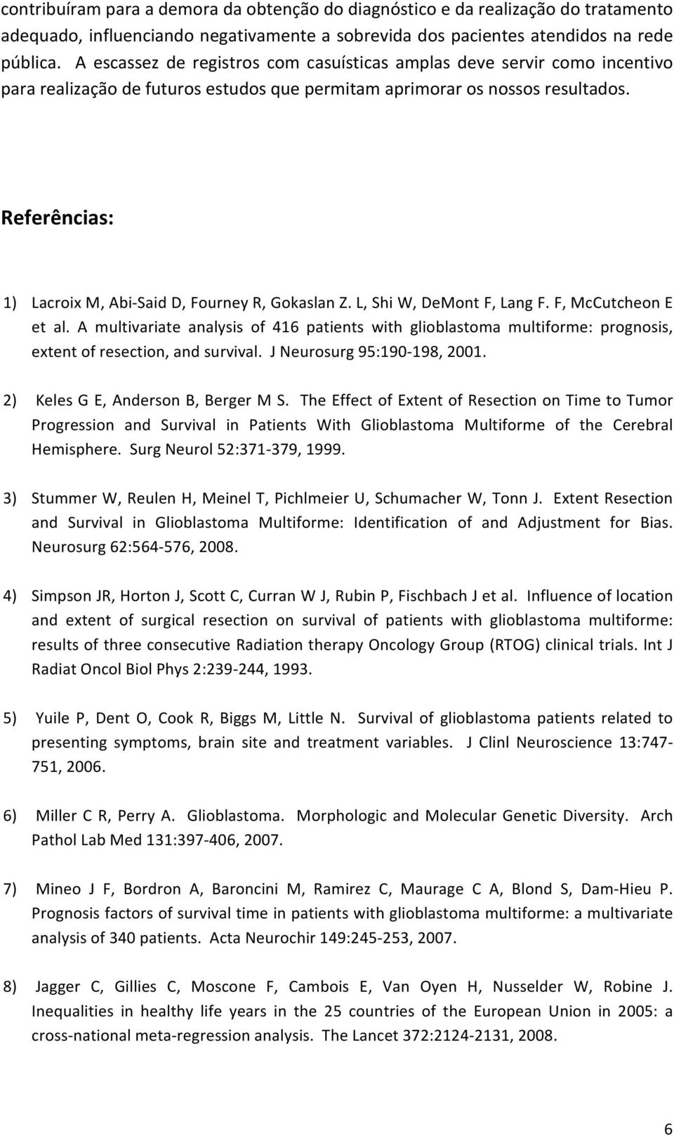 L,ShiW,DeMontF,LangF.F,McCutcheonE et al. A multivariate analysis of 416 patients with glioblastoma multiforme: prognosis, extentofresection,andsurvival.jneurosurg95:190 198,2001.