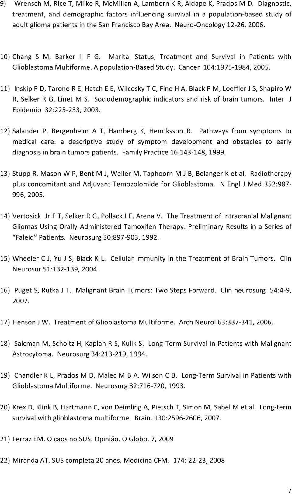 Marital Status, Treatment and Survival in Patients with GlioblastomaMultiforme.Apopulation BasedStudy.Cancer104:1975 1984,2005.