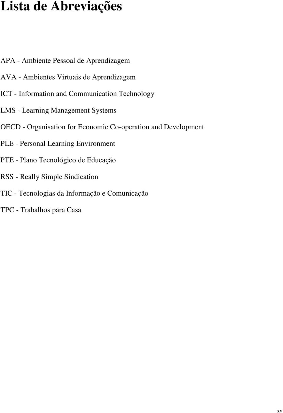 Economic Co-operation and Development PLE - Personal Learning Environment PTE - Plano Tecnológico de