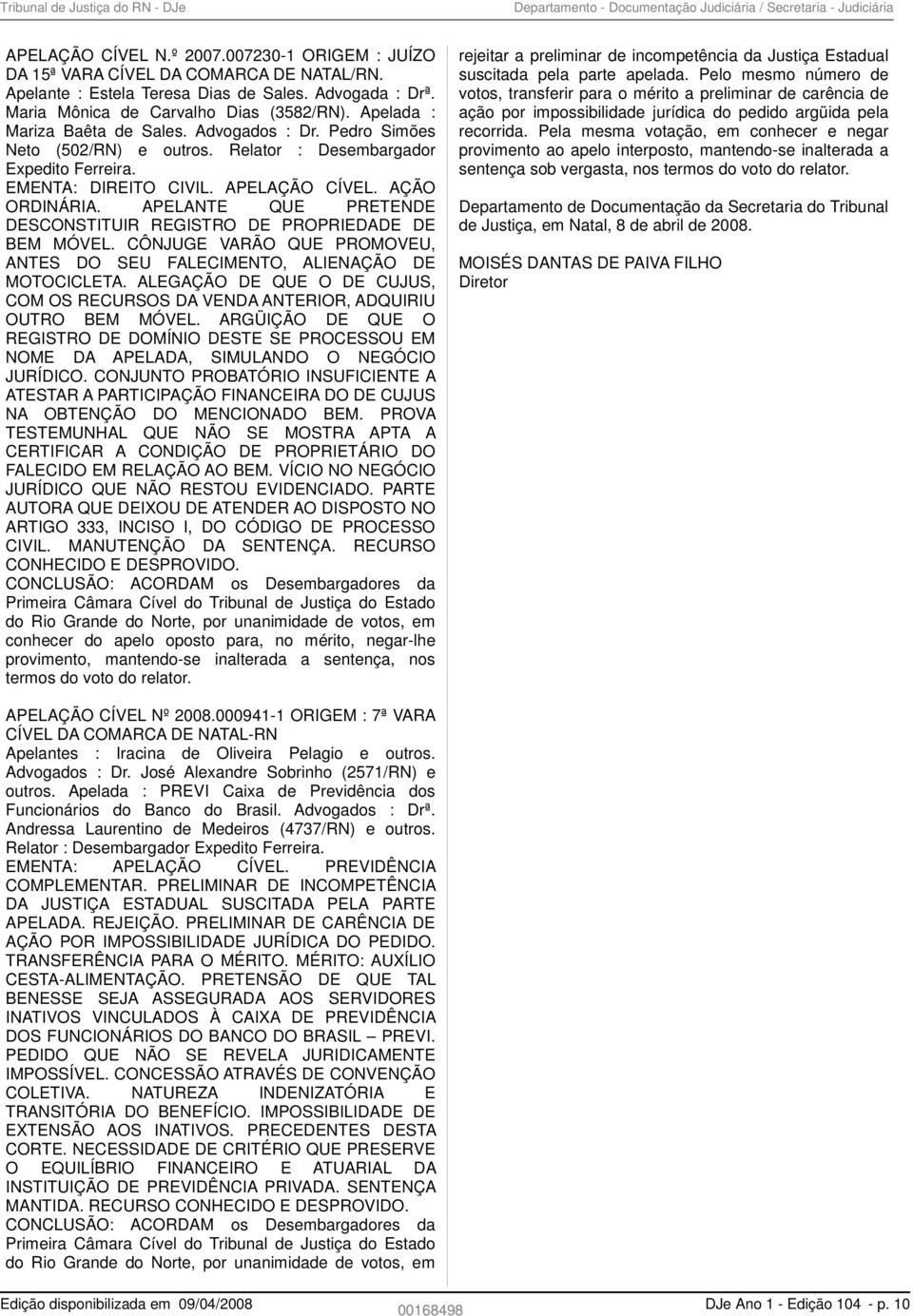 EMENTA: DIREITO CIVIL. APELAÇÃO CÍVEL. AÇÃO ORDINÁRIA. APELANTE QUE PRETENDE DESCONSTITUIR REGISTRO DE PROPRIEDADE DE BEM MÓVEL.