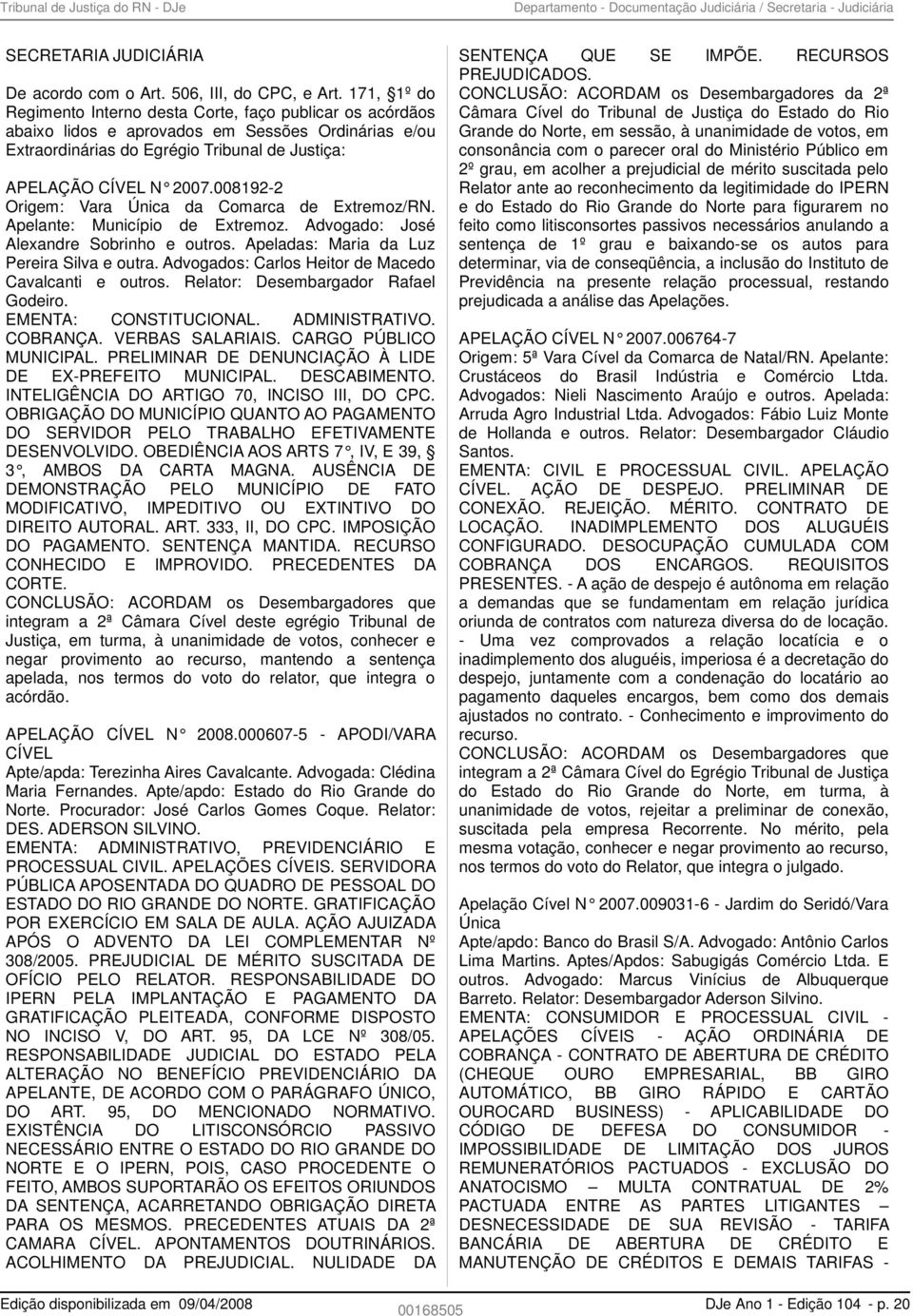 008192-2 Origem: Vara Única da Comarca de Extremoz/RN. Apelante: Município de Extremoz. Advogado: José Alexandre Sobrinho e outros. Apeladas: Maria da Luz Pereira Silva e outra.