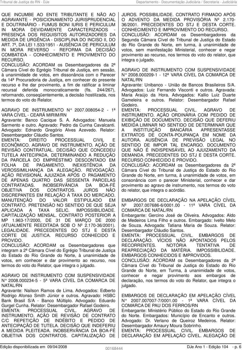 533/1951 - AUSÊNCIA DE PERICULUM IN MORA REVERSO - REFORMA DA DECISÃO COMBATIDA - CONHECIMENTO E PROVIMENTO DO RECURSO.