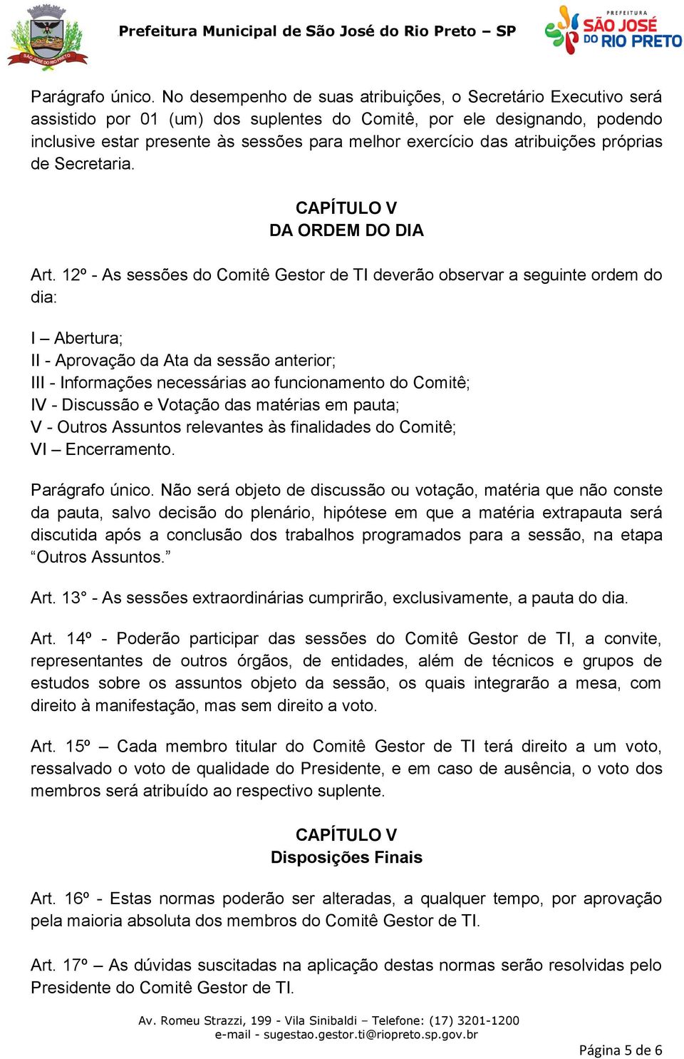 atribuições próprias de Secretaria. CAPÍTULO V DA ORDEM DO DIA Art.