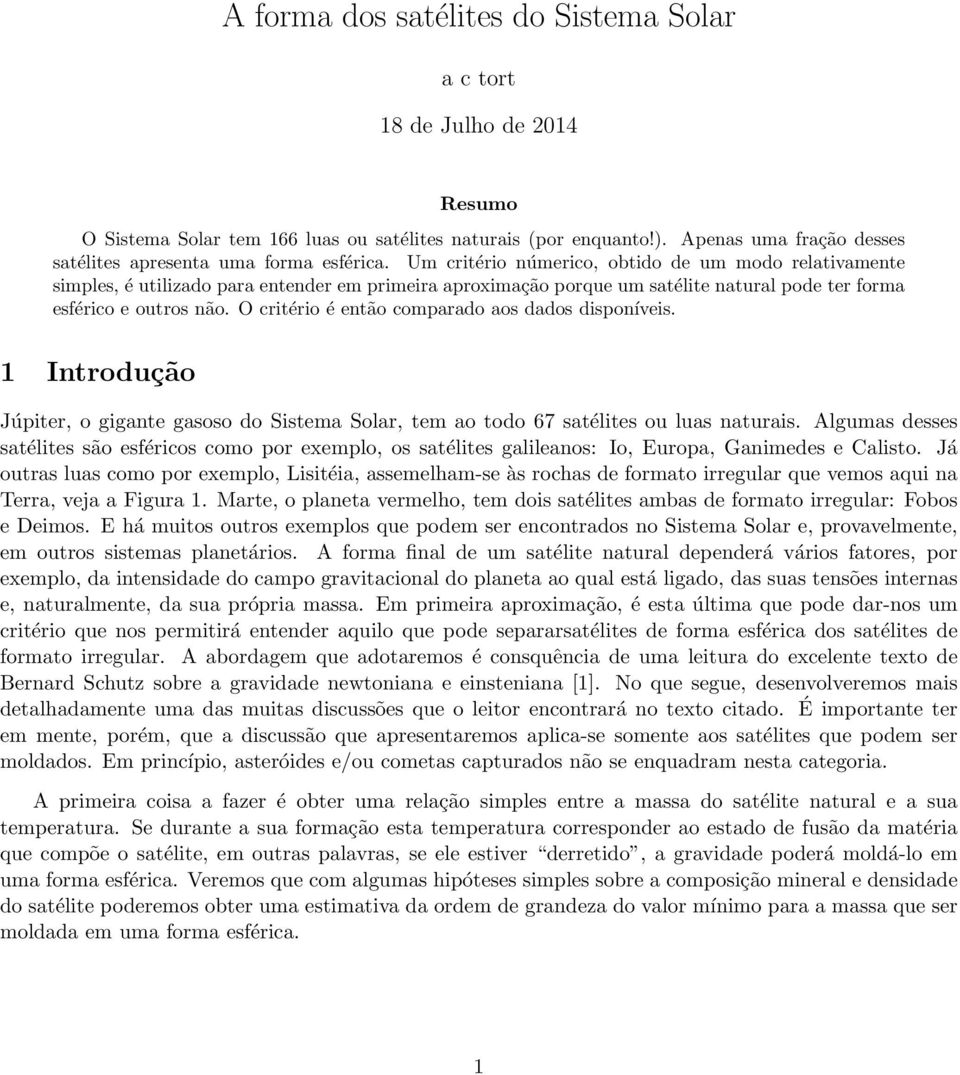 Um critério númerico, obtido de um modo relativamente simples, é utilizado para entender em primeira aproximação porque um satélite natural pode ter forma esférico e outros não.