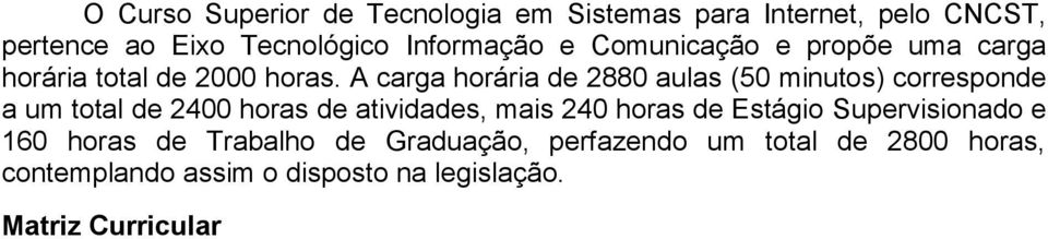 A carga horária de 2880 aulas (50 minutos) corresponde a um total de 2400 horas de atividades, mais 240 horas