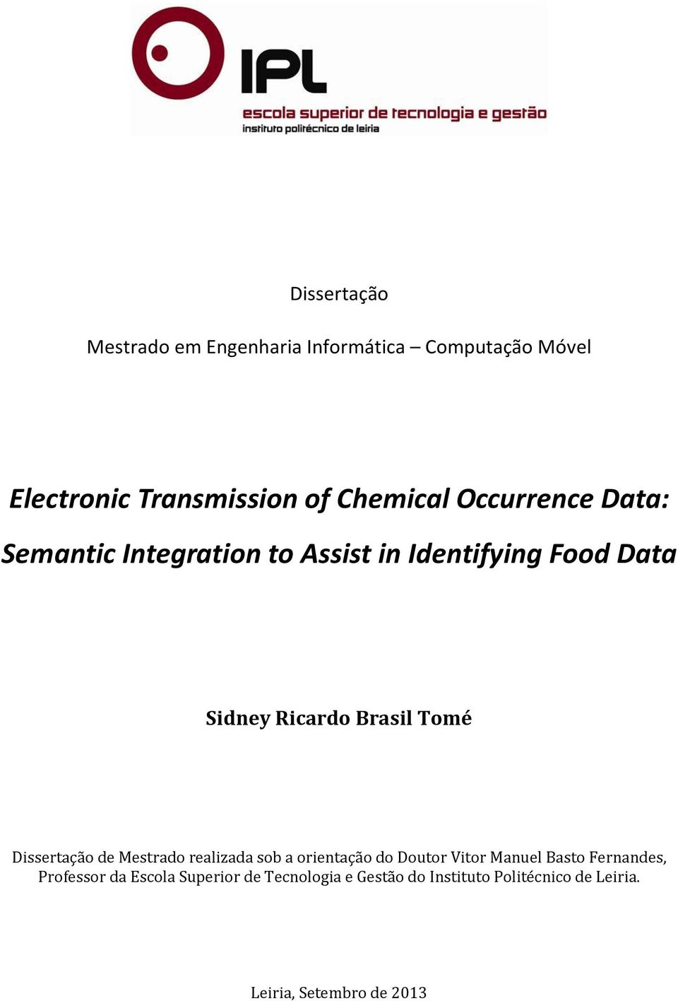 Dissertação de Mestrado realizada sob a orientação do Doutor Vitor Manuel Basto Fernandes, Professor