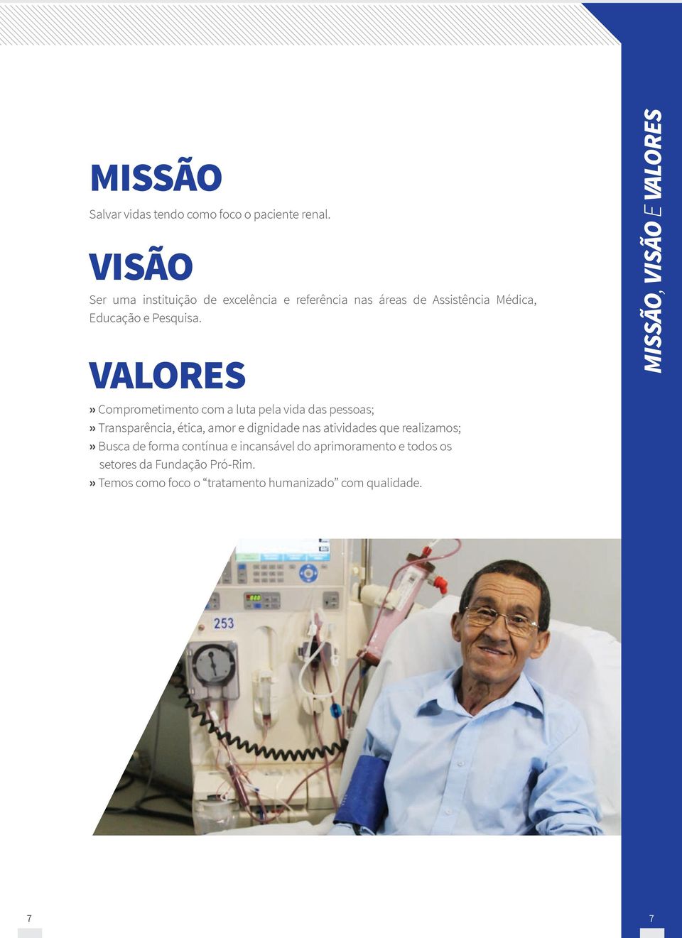 Valores» Comprometimento com a luta pela vida das pessoas;» Transparência, ética, amor e dignidade nas atividades que