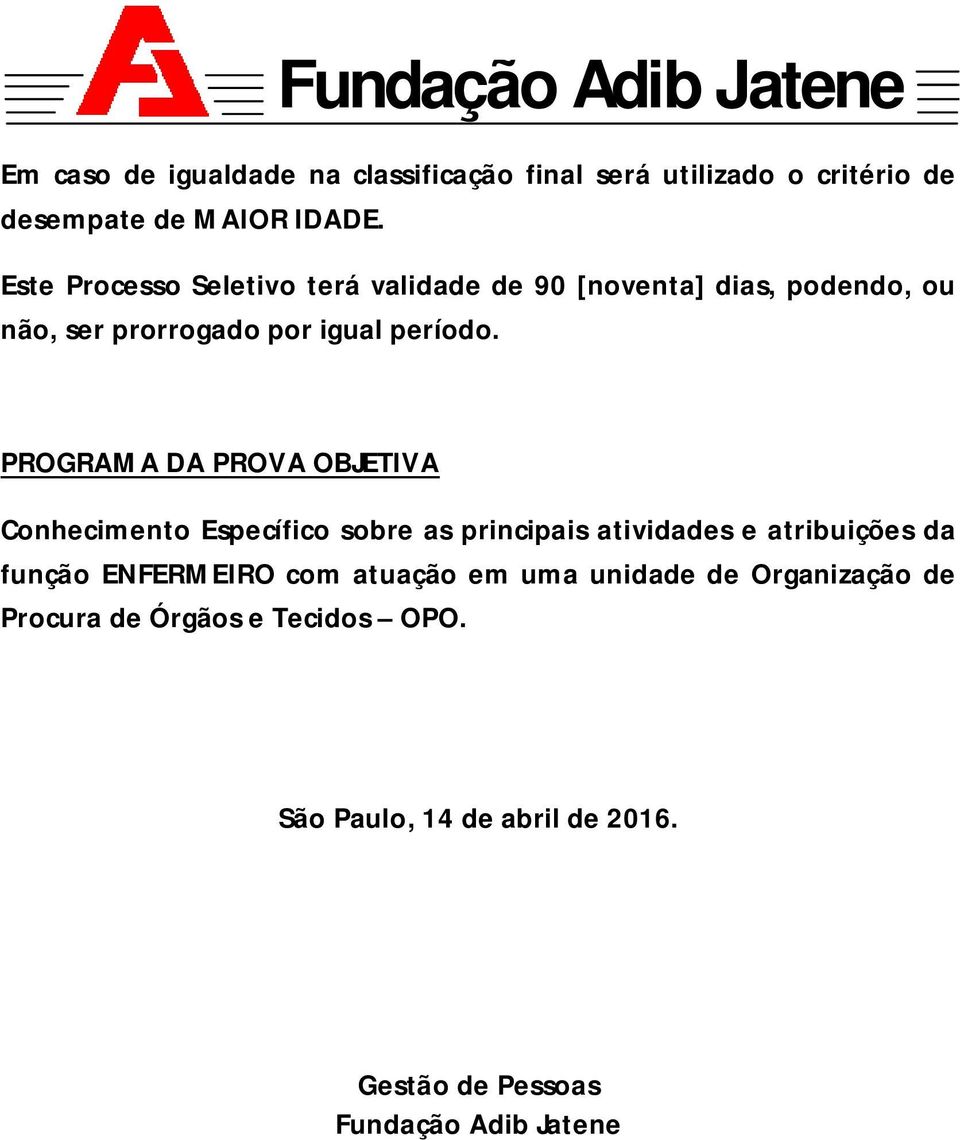 PROGRAMA DA PROVA OBJETIVA Conhecimento Específico sobre as principais atividades e atribuições da função ENFERMEIRO