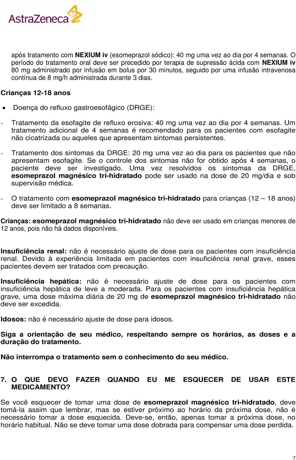 mg/h administrada durante 3 dias. Crianças 12-18 anos Doença do refluxo gastroesofágico (DRGE): - Tratamento da esofagite de refluxo erosiva: 40 mg uma vez ao dia por 4 semanas.