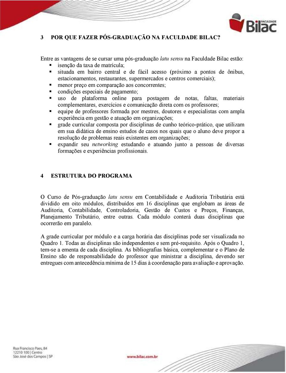 estacionamentos, restaurantes, supermercados e centros comerciais); menor preço em comparação aos concorrentes; condições especiais de pagamento; uso de plataforma online para postagem de notas,