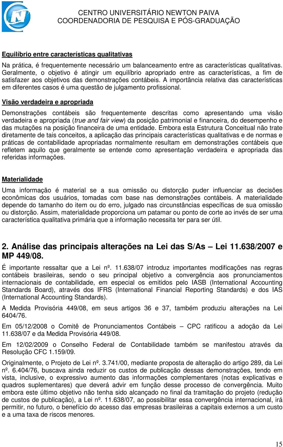 A importância relativa das características em diferentes casos é uma questão de julgamento profissional.