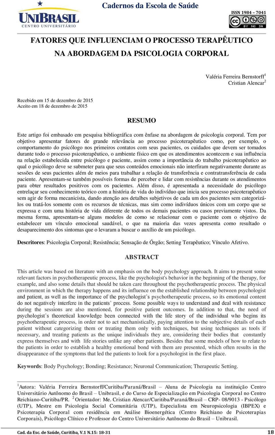 Tem por objetivo apresentar fatores de grande relevância ao processo psicoterapêutico como, por exemplo, o comportamento do psicólogo nos primeiros contatos com seus pacientes, os cuidados que devem