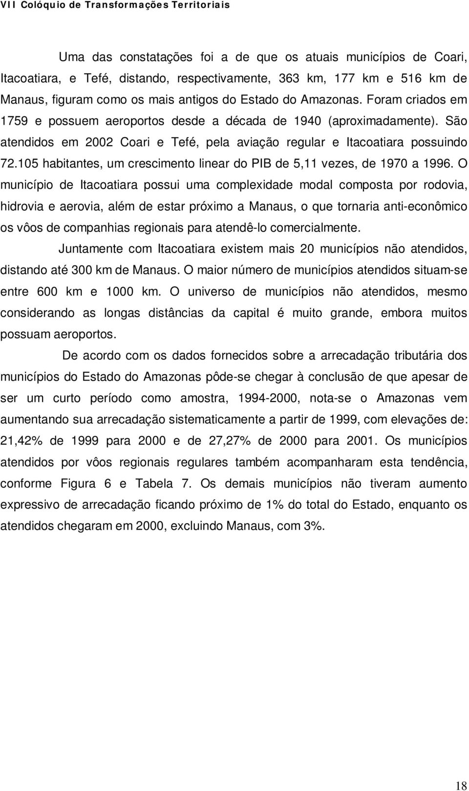 105 habitantes, um crescimento linear do PIB de 5,11 vezes, de 1970 a 1996.