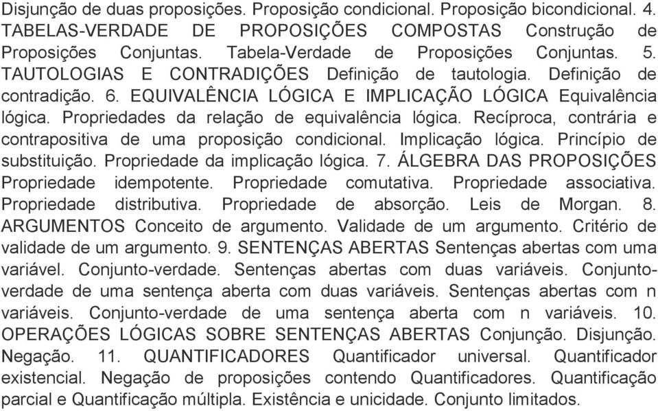 Propriedades da relação de equivalência lógica. Recíproca, contrária e contrapositiva de uma proposição condicional. Implicação lógica. Princípio de substituição. Propriedade da implicação lógica. 7.