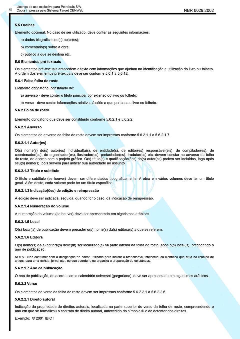 6 Elementos pré-textuais Os elementos pré-textuais antecedem o texto com informações que ajudam na identificação e utilização do livro ou folheto.