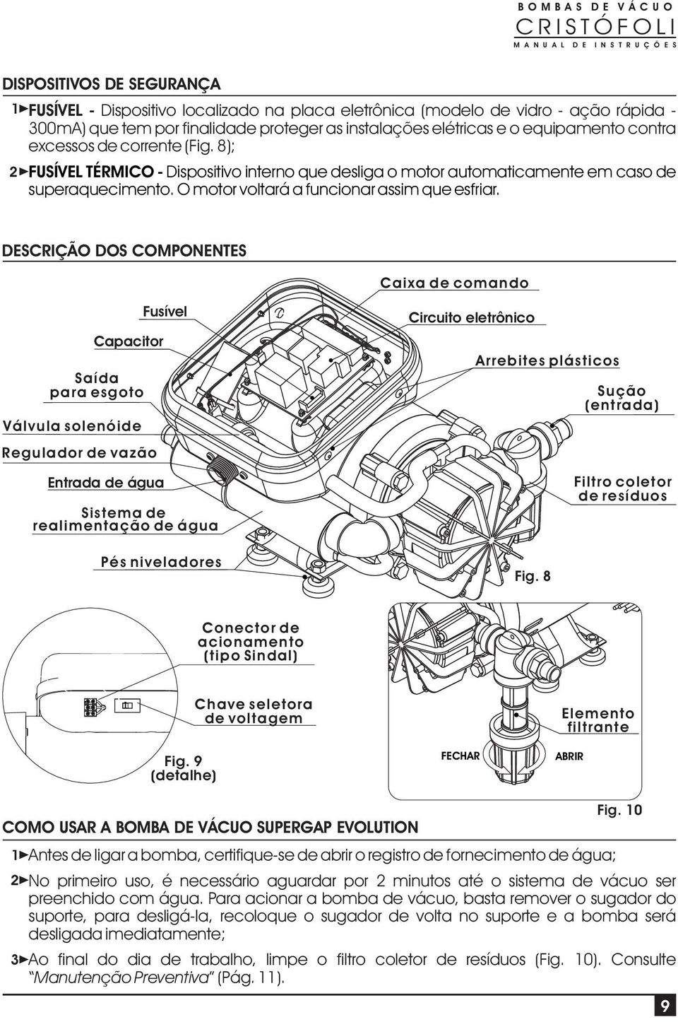 O motor voltará a funcionar assim que esfriar.