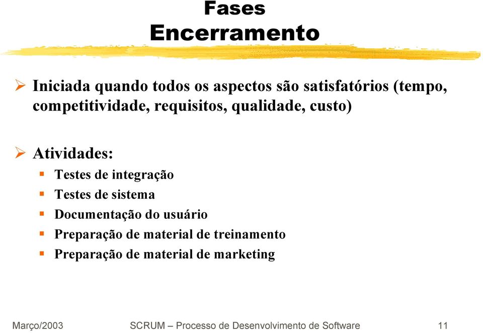 Testes de sistema Documentação do usuário Preparação de material de treinamento