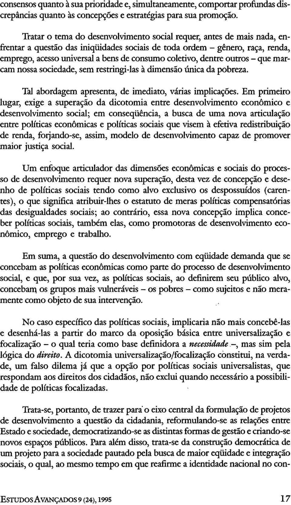 coletivo, dentre outros - que marcam nossa sociedade, sem restringi-las à dimensão única da pobreza. Tal abordagem apresenta, de imediato, várias implicações.