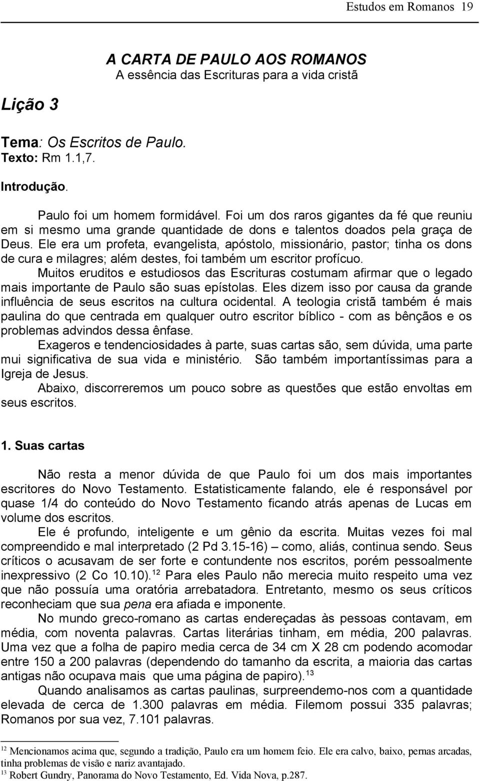 Ele era um profeta, evangelista, apóstolo, missionário, pastor; tinha os dons de cura e milagres; além destes, foi também um escritor profícuo.