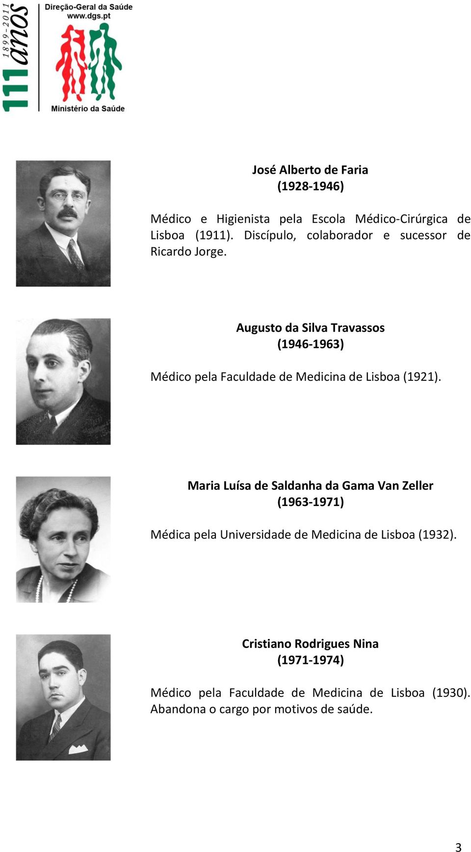 Augusto da Silva Travassos (1946-1963) Médico pela Faculdade de Medicina de Lisboa (1921).