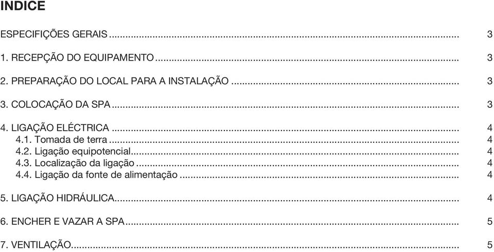 .. 4 4.1. Tomada de terra... 4 4.2. Ligação equipotencial... 4 4.3. Localização da ligação.