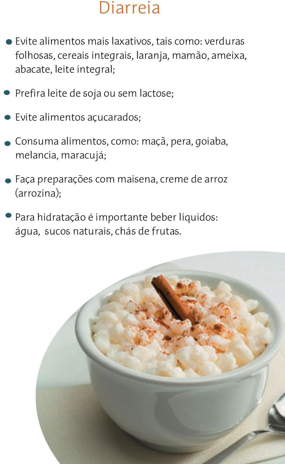 açucarados; Consuma alimentos, como: maçã, pera, goiaba, melancia, maracujá; Faça preparações com