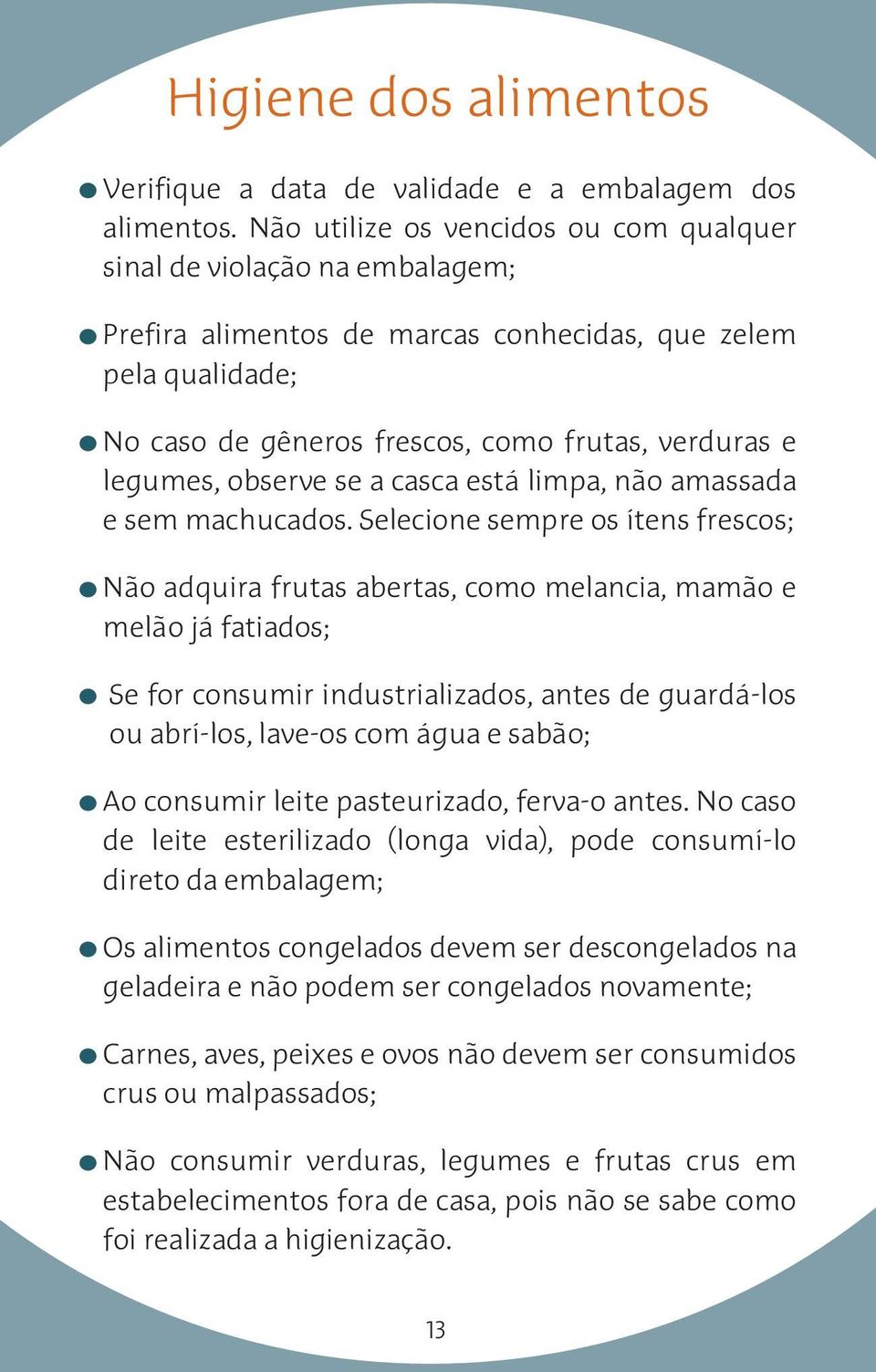 observe se a casca está limpa, não amassada e sem machucados.