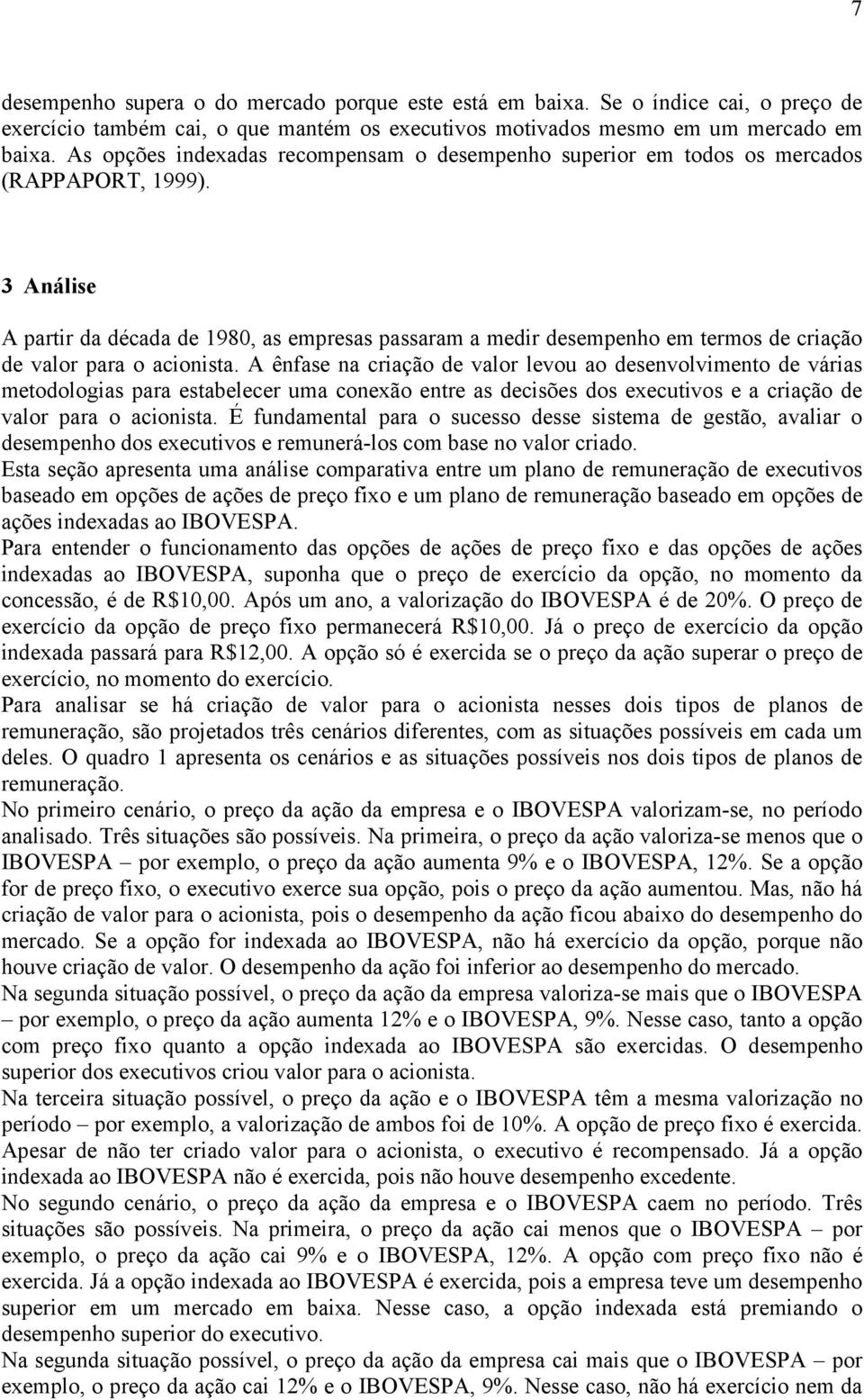 3 Análise A partir da década de 1980, as empresas passaram a medir desempenho em termos de criação de valor para o acionista.