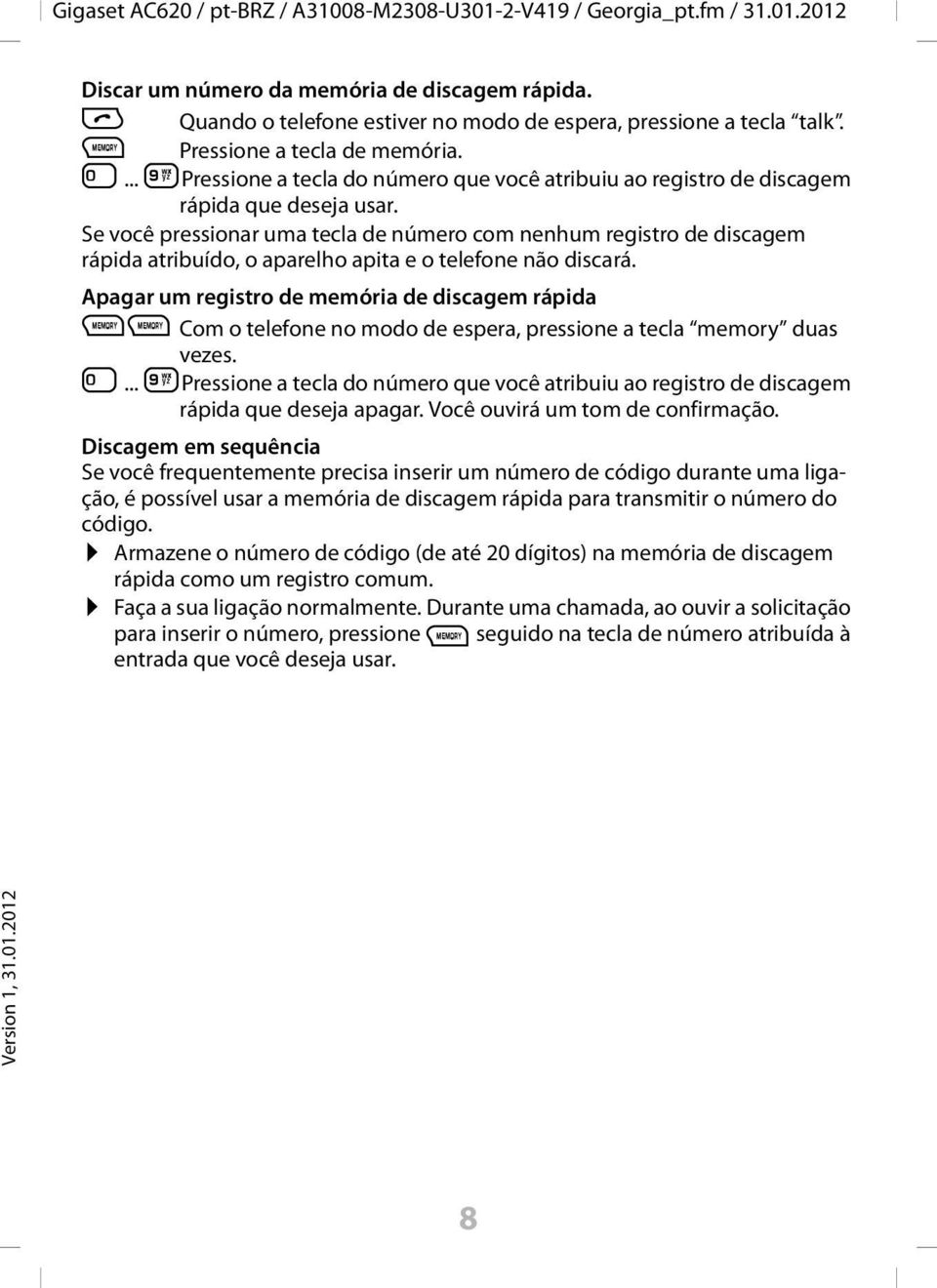 Se você pressionar uma tecla de número com nenhum registro de discagem rápida atribuído, o aparelho apita e o telefone não discará.