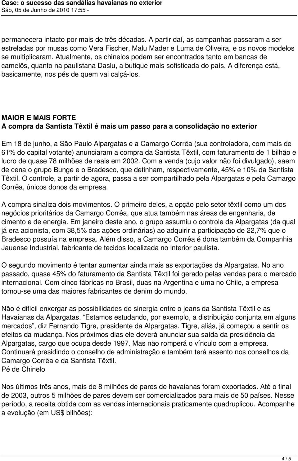 MAIOR E MAIS FORTE A compra da Santista Têxtil é mais um passo para a consolidação no exterior Em 18 de junho, a São Paulo Alpargatas e a Camargo Corrêa (sua controladora, com mais de 61% do capital